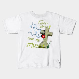 Forget Peace! Kids T-Shirt